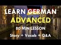 LEARN GERMAN ADVANCED | 80 Min Lesson | Story + Vocab + Questions & Answers | Learn German HD♫