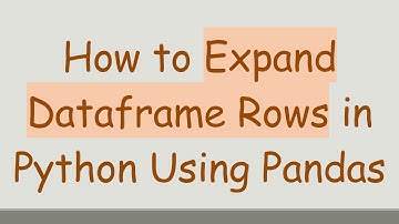 How to Expand Dataframe Rows in Python Using Pandas