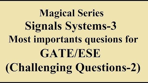 Most important questions for GATE in Signals and Systems-2 | By SAHAV SINGH YADAV