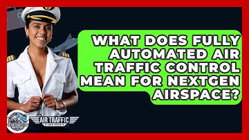 What Does Fully Automated Air Traffic Control Mean For NextGen Airspace? - Air Traffic Insider