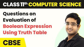 Questions on Evaluation of Boolean Expression Using Truth Table | Class 11 Computer Science | CBSE