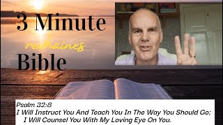 Psalm 32:8 I will instruct you and teach you; I will counsel you.