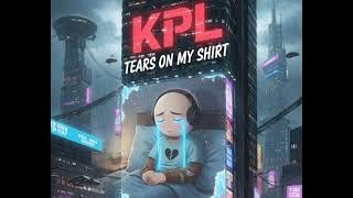 KPL- Tears on my shirt