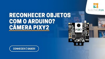 RECONHECIMENTO DE OBJETOS utilizando o Arduino? SIM! CÂMERA PIXY2 - ElectroFun.pt