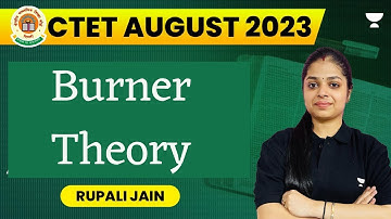 Burner Theory | CDP | CTET August 2023 | Rupali Jain