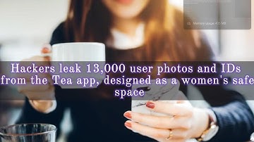 Hackers leak 13,000 user photos and IDs from the Tea app, designed as a women