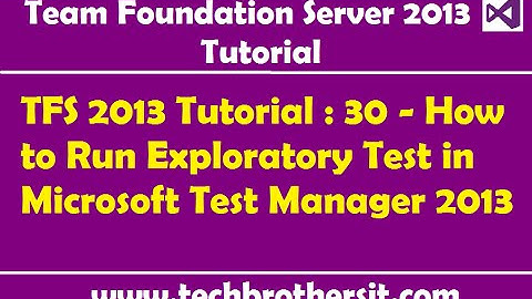 TFS 2013 Tutorial : 30 - How to Run Exploratory Test in Microsoft Test Manager 2013