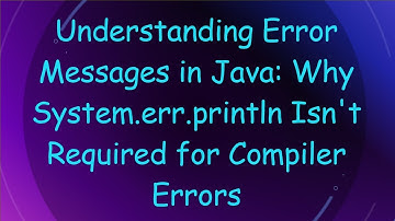 Understanding Error Messages in Java: Why System.err.println Isn
