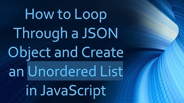 How to Loop Through a JSON Object and Create an Unordered List in JavaScript
