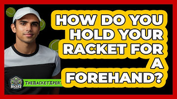 How Do You Hold Your Racket For A Forehand?