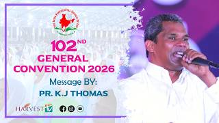 MESSAGE BY: Pr. K.J Thomas  | 102nd IPC GENERAL CONVENTION 2026  | Harvest TV