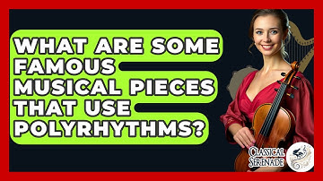 What Are Some Famous Musical Pieces That Use Polyrhythms? - Classical Serenade