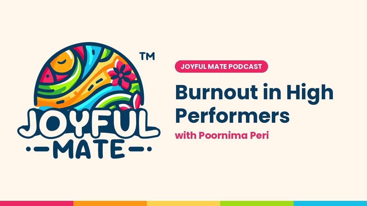 Joyful Mate episode with Poornima Peri on burnout in high performers