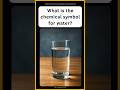 What is the chemical symbol for water? | General Knowledge | USA Shorts | United States video | Gk