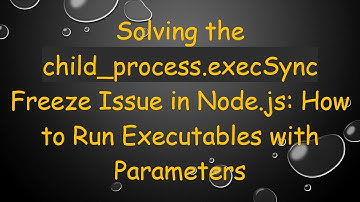 Solving the child_process.execSync Freeze Issue in Node.js: How to Run Executables with Parameters