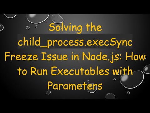Solving the child_process.execSync Freeze Issue in Node.js: How to Run Executables with Parameters