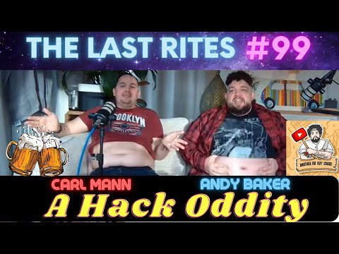 A Hack Oddity | Another Fat Guy Cooks | The Last Rites Podcast #99