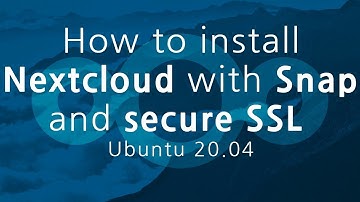 How to install Nextcloud with Snap and secure SSL Ubuntu 20 04