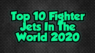 Top 10 Fighter Jets In The World 2020