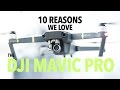 10 REASONS WE LOVE THE DJI MAVIC PRO