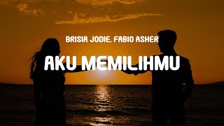 Brisia Jodie, Fabio Asher - Aku Memilihmu (Lyrics)