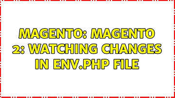 Magento: Magento 2: Watching changes in env.php file