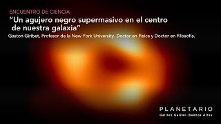 Encuentro de CienciaUn agujero negro supermasivo en el centro de nuestra galaxiaDr. Gastón Giribet