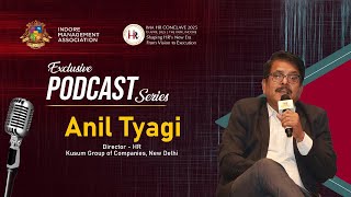 IMA Exclusive Podcast | HR Conclave 2025 | Mr. Anil Tyagi | HR , Kusum Group of Companies, New Delhi