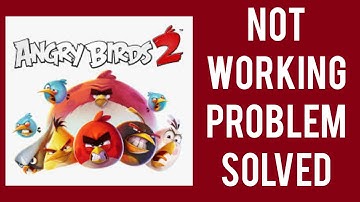 How To Solve Angry Birds 2 App Not Working(Not Open) Problem|| Rsha26 Solutions