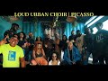 Picasso | Loud Urban Choir | Bloody Samaritan Cover (Remix)