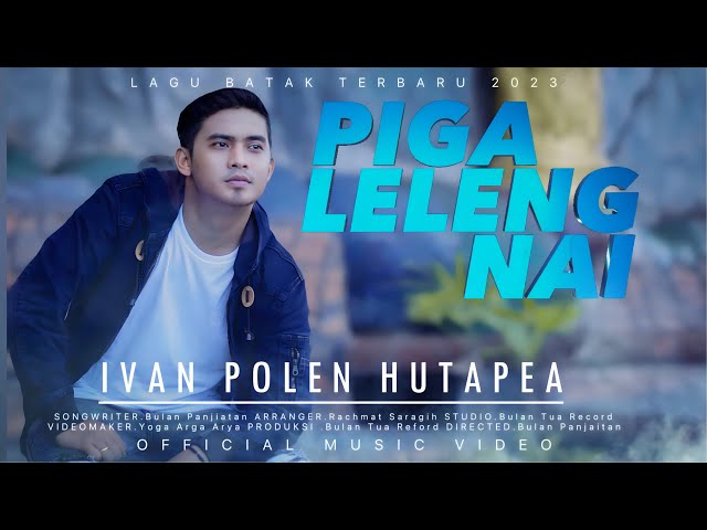 PIGA LELENG NAI, Ivan Polen Hutapea ( Official Video & Musik) #lagubatakbaru class=