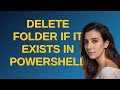 Codereview: Delete folder if it exists in PowerShell