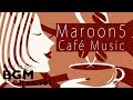 Maroon 5 cafe jazz cover  relaxing jazz  bossa nova music  calm cafe music