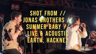 SHOT FROM // JONAS BROTHERS // SUMMER BABY // LIVE &amp; ACOUSTIC AT EARTH, HACKNEY, LONDON