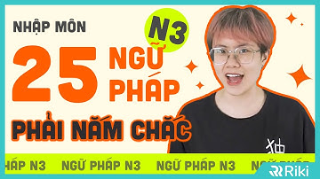 TỔNG HỢP NGỮ PHÁP N3 QUAN TRỌNG - VỪA ĐỖ JLPT, VỪA GIỎI KAIWA