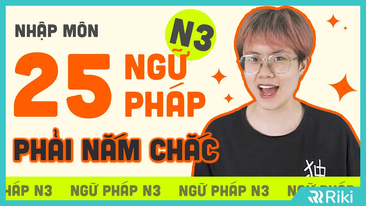TỔNG HỢP NGỮ PHÁP N3 QUAN TRỌNG - VỪA ĐỖ JLPT, VỪA GIỎI KAIWA