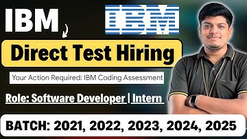 🔥IBM Direct Test Hiring | 2021, 2022, 2023, 2024, 2025 BATCH | Software Developer | Intern Role
