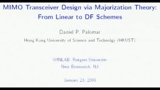 WINLAB Seminar - Daniel P. Palomar "MIMO Transceiver Design via Majorization Theory: From Linear..."