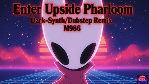 Hollow Knight: Silksong – Enter Upside Pharloom | Dark-Synth x Dubstep Remix | M986