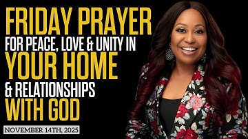 November 14th | Friday Morning Prayer for Peace, Love & Unity in Your Home & Relationships with God.