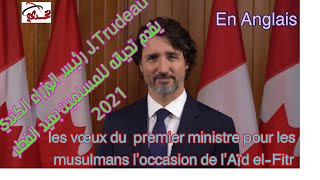 Premier Ministre  du Canada J.Trudeau offre ses vœux aux musulmans l’occasion de l’Aïd el-Fitr 2021