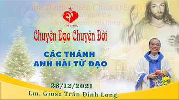 Chuyện Đạo Chuyện Đời: Các Thánh Anh Hài Tử Đạo - 28/12/2021