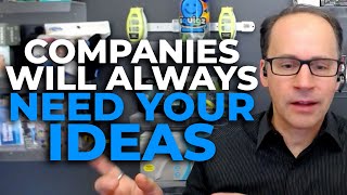 Inventors - Why Companies Will ALWAYS Need Your Ideas