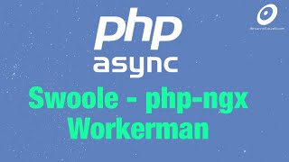 PHP async - Swoole, Workerman, php-ngx