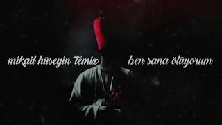 mikail hüseyin temiz - ben sana ölüyorum Resimi