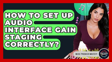 How To Set Up Audio Interface Gain Staging Correctly? - Music Producer Mastery