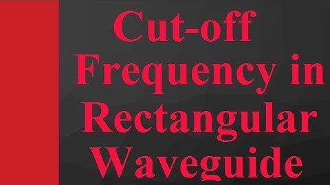 Cut-off frequency in Rectangular Waveguide in Microwave Engineering by Engineering Funda