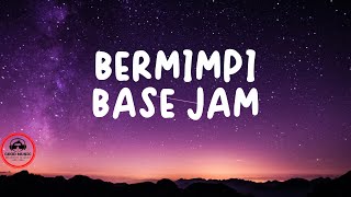 BERMIMPI – BASE JAM │ LIRIK