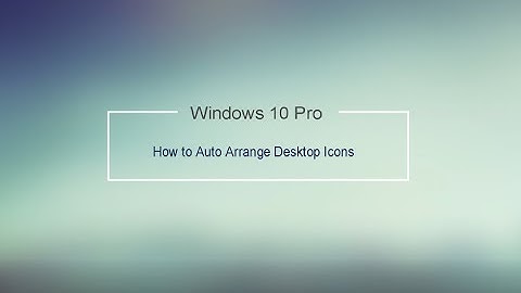Windows 10: How to Auto Arrange Desktop Icons