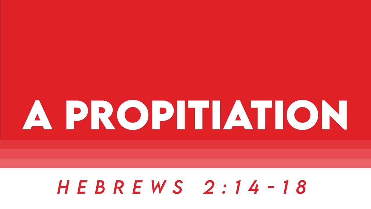 A Propitiation - Hebrews 2:14-18